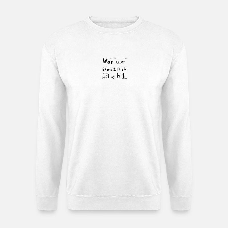 Warum eigentlich nicht - Unisex Pullover - Weiß