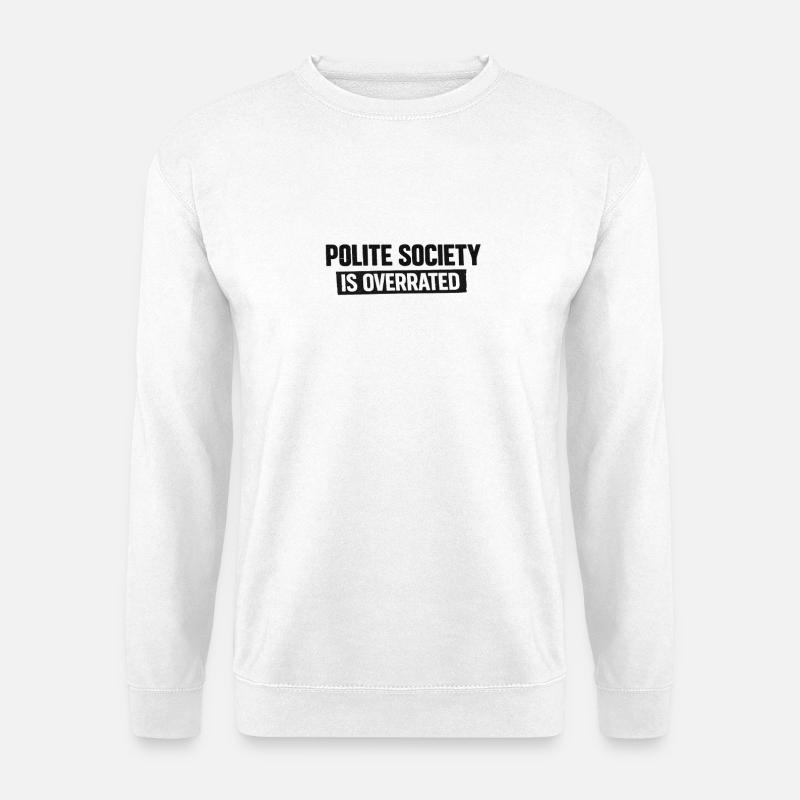 Polite Society Is Overrated - Unisex Pullover - Weiß
