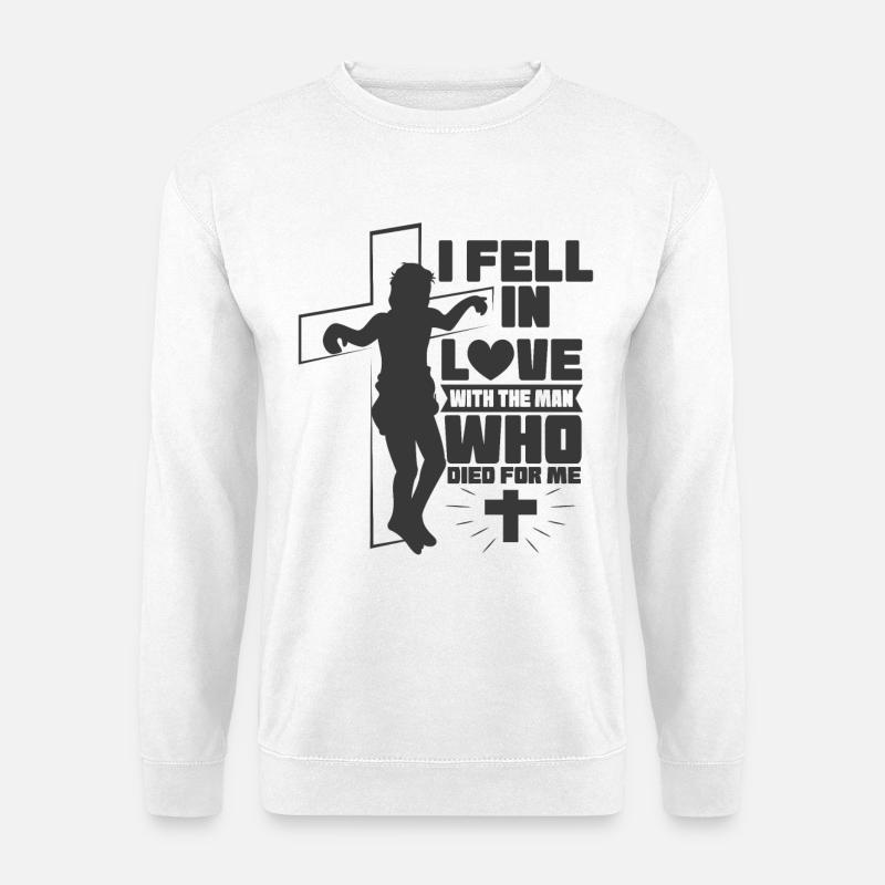 I fell in Love with the man who died for me - Unisex Pullover - Weiß