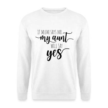 If Mum Says No My Aunt Will Say Yes - Tante Nichte - Unisex Pullover - Weiß - Vorne