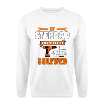 si beau-père ne peut pas le réparer, nous sommes tous foutus - Sweat-shirt Unisexe - blanc - Devant