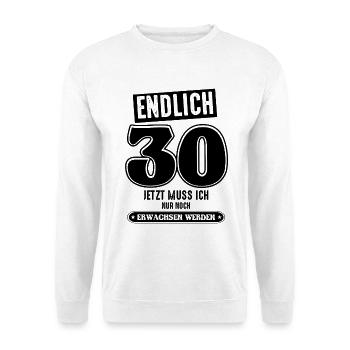 30 Geburtstag 30 jetzt muss ich nur - Unisex Pullover - Weiß - Vorne