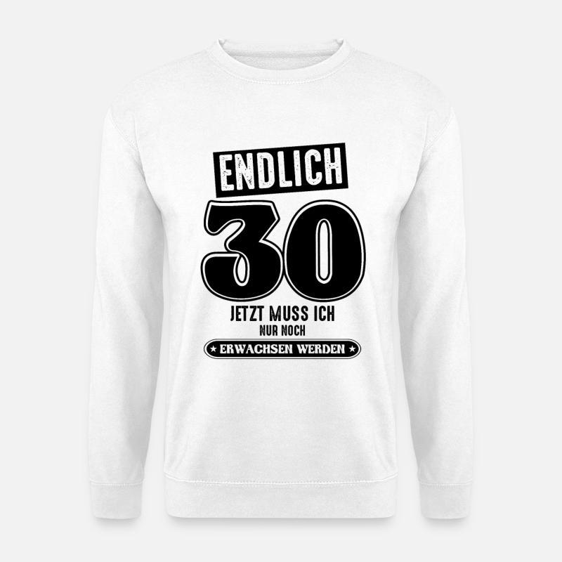 30 Geburtstag 30 jetzt muss ich nur - Unisex Pullover - Weiß