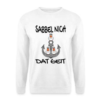 Sabbel Nich Dat Geit - Plattdeutsch Nordsee - Unisex Pullover - Weiß - Vorne