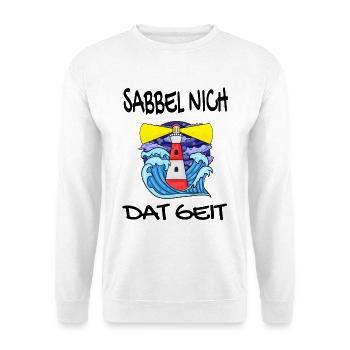 Sabbel Nich Dat Geit - Plattdeutsch Nordsee - Unisex Pullover - Weiß - Vorne