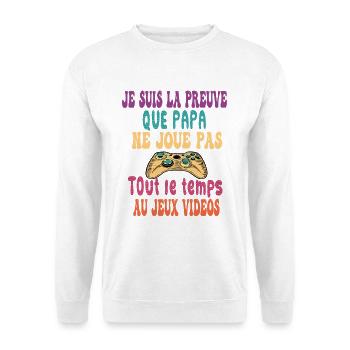Je suis la preuve que papa ne joue pas jeux vidéo - Sweat-shirt Unisexe - blanc - Devant