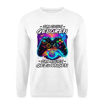 zum Zocken Geboren zum Arbeite Gezwungen - Unisex Pullover - Weiß - Vorne