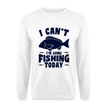 I can't go fishing today - Unisex Sweatshirt - white - Front