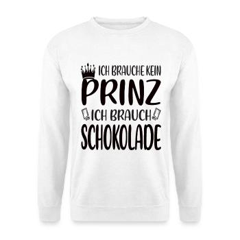 Ich brauche kein Prinz, ich brauche Schokolade - Unisex Pullover - Weiß - Vorne