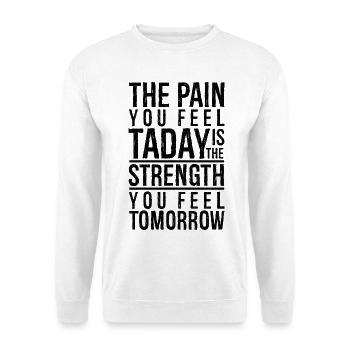 the pain you feel today is the strength - Unisex Sweatshirt - white - Front
