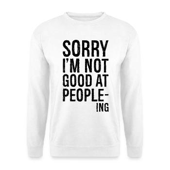 sorry I'm not good at peopleing funny shirt - Unisex Sweatshirt - white - Front
