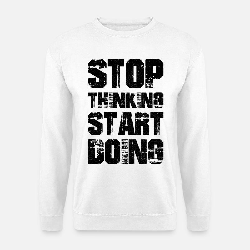 Stop thinking start doing - Unisex Sweatshirt - white