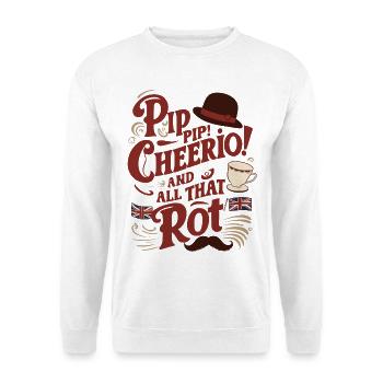 Funny British Humor Pip Pip Cheerio Quote Design - Unisex Sweatshirt - white - Front