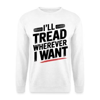 Tread Boldly Wherever I Want Tire Track Design - Unisex Sweatshirt - white - Front
