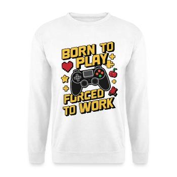 Born to Play Forced to Work Gaming Humor Design - Unisex Sweatshirt - white - Front