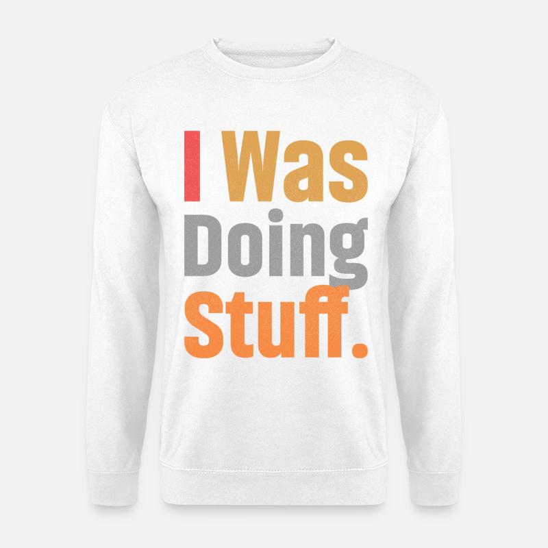 I Was Doing Stuff - Unisex Sweatshirt - white