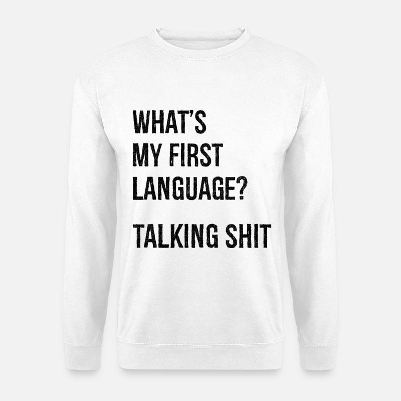 what's my first language talking shit - Unisex Pullover - Weiß