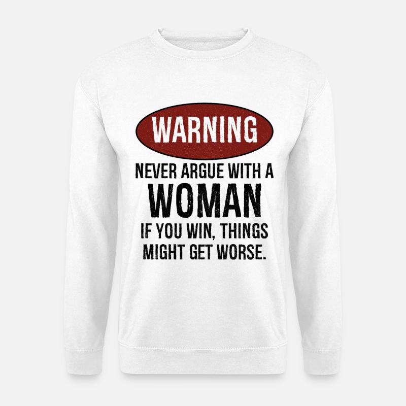 warning never argue with a woman - Unisex Pullover - Weiß
