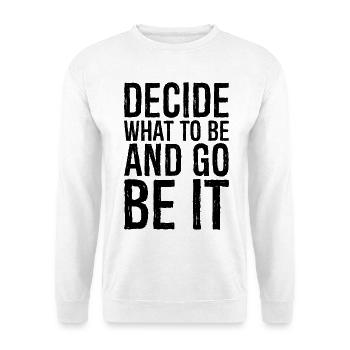 decide what to be and go be it - Unisex Sweatshirt - white - Front