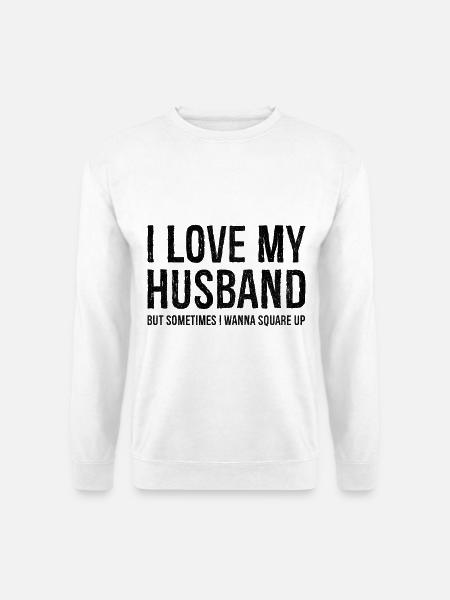 Funny Mom Wife Gift Shirt I Love My Husband - Unisex Pullover - Weiß