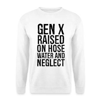 gen x raised on hose water and neglect - Unisex Sweatshirt - white - Front