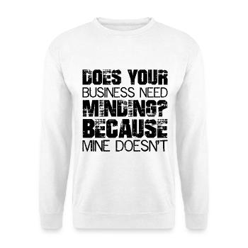 Does Your Business Need Minding because mine - Unisex Sweatshirt - white - Front