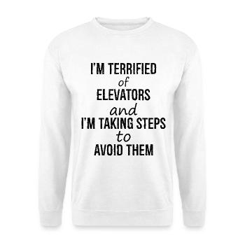 I'm terrified of elevators and I'm talking steps - Unisex Sweatshirt - white - Front