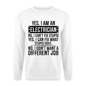 yes I am an Electrician no I can t fix stupid - Unisex Sweatshirt - white - Front