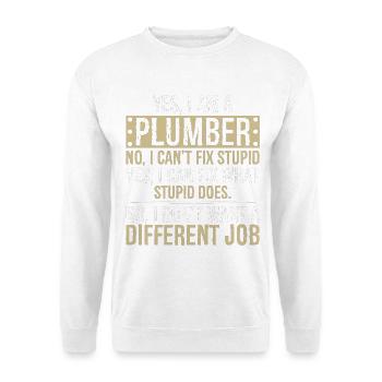 yes I am a Plumber no I can't fix stupid I can fix - Unisex Sweatshirt - white - Front