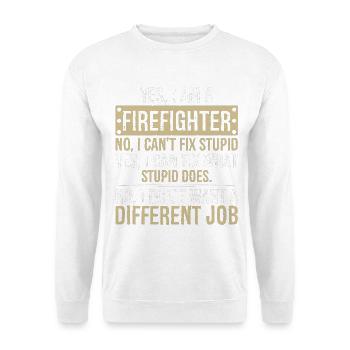 yes I am a firefighter no I can't fix stupid - Unisex Sweatshirt - white - Front