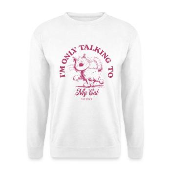 I'm Only Talking To My Cat Cat Saying Cats - Unisex Sweatshirt - white - Front