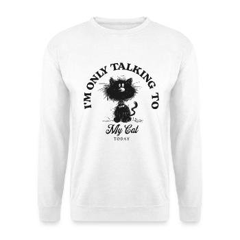 I'm Only Talking To My Cat Cat Saying Cats - Unisex Sweatshirt - white - Front