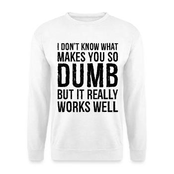 I don't know what makes you so dumb but it really - Unisex Pullover - Weiß - Vorne