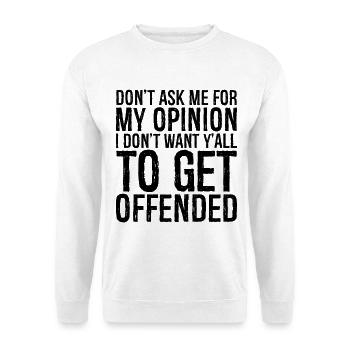 don't ask me for my opinion I don t want y'all - Unisex Pullover - Weiß - Vorne