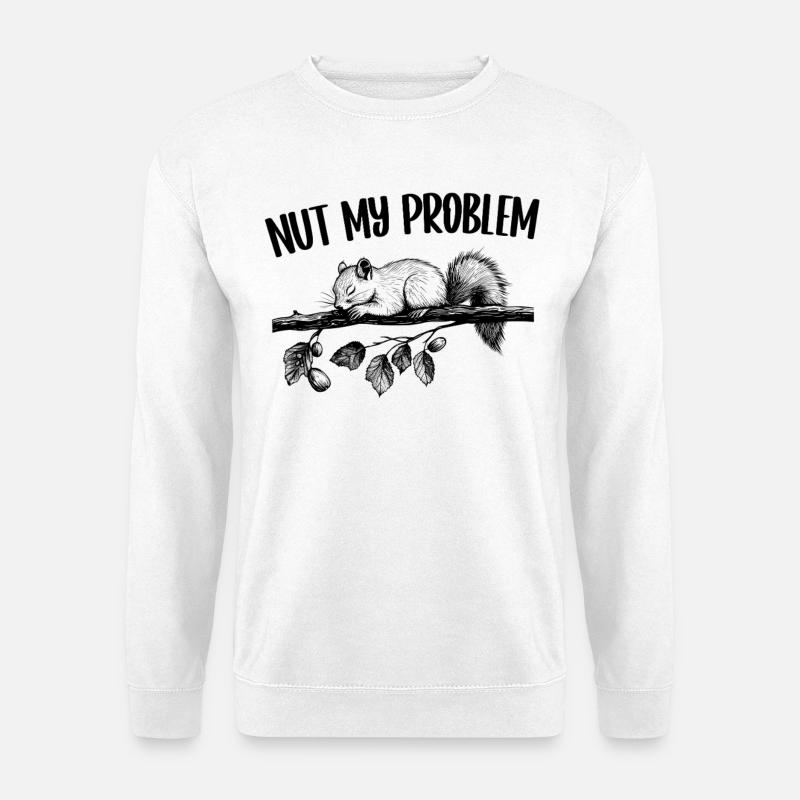 Nut My Problem Squirrel Cadeau mignon - Sweat-shirt Unisexe - blanc