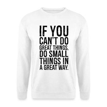 if you can't do great things do small things great - Unisex Sweatshirt - white - Front