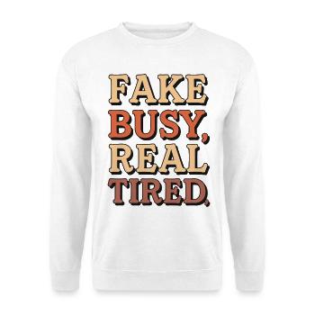 Fake Busy, Real Tired - Lustiges Arbeits- und Kaffeedesign - Unisex Pullover - Weiß - Vorne