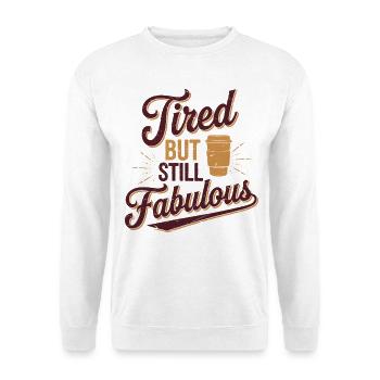 Tired But Still Fabulous Coffee Lover Quote - Unisex Sweatshirt - white - Front