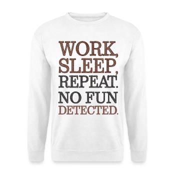 Work Sleep Repeat No Fun Detected Sarcastic - Unisex Sweatshirt - white - Front