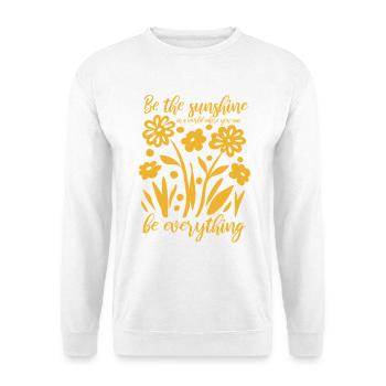 Blumen - Frühling - Be the sunshine - Spruch - Unisex Pullover - Weiß - Vorne
