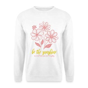 Blumen - Frühling - Be the sunshine - Spruch - Unisex Sweatshirt - white - Front