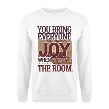 Sarcastic Vintage Design – You Bring Everyone Joy - Unisex Sweatshirt - white - Front