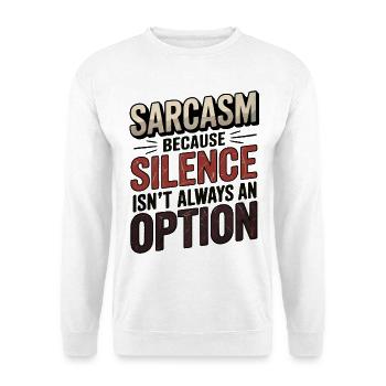 Sarcastic Quote – Silence Isn't Always an Option - Unisex Sweatshirt - white - Front
