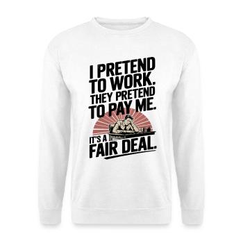Work Humor I Pretend to Work, They Pretend to Pay - Unisex Sweatshirt - white - Front