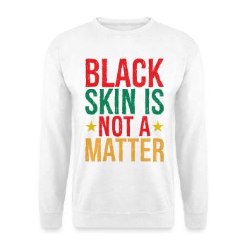 Black Skin Is not a matter shirt - Unisex Pullover - Weiß - Vorne