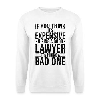 Si vous pensez que cela coûte cher, engagez un bon avocat - Sweat-shirt Unisexe - blanc - Devant