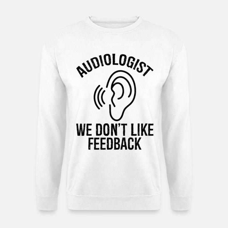 Audiologist we don't like feedback - Unisex Sweatshirt - white
