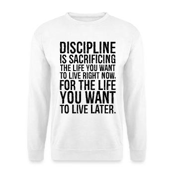 Disziplin bedeutet, das Leben zu opfern, das du willst - Unisex Pullover - Weiß - Vorne