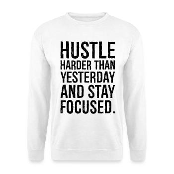 hustle harder than yesterday and satay focused - Unisex Sweatshirt - white - Front