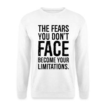 the fears you don't face become your limitation - Unisex Sweatshirt - white - Front
